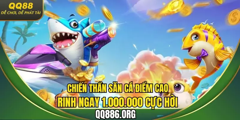 Chiến thần săn cá điểm cao rinh ngay 1.000.000 cực hời